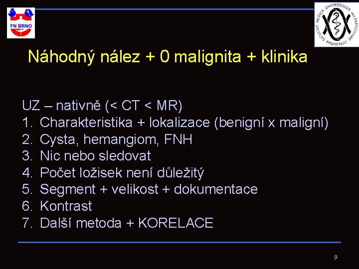 Náhodný nález + 0 malignita + klinika UZ – nativně (< CT < MR)