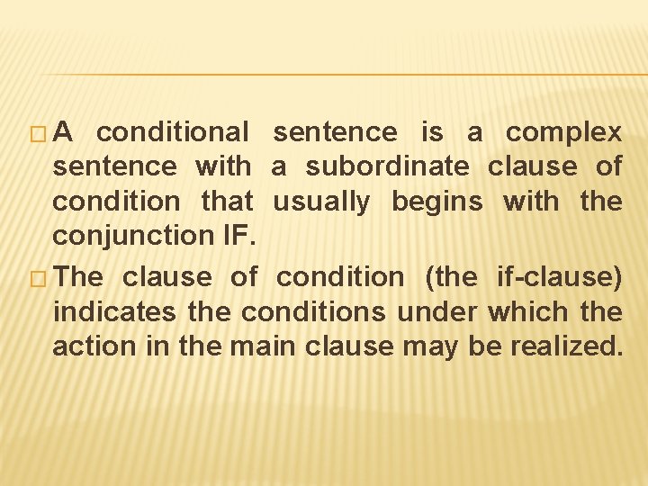 �A conditional sentence is a complex sentence with a subordinate clause of condition that �A conditional sentence is a complex sentence with a subordinate clause of condition that