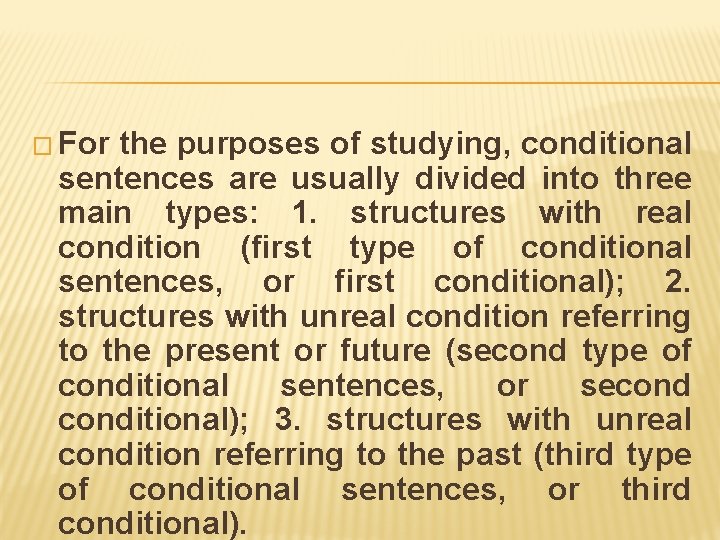 � For the purposes of studying, conditional sentences are usually divided into three main � For the purposes of studying, conditional sentences are usually divided into three main