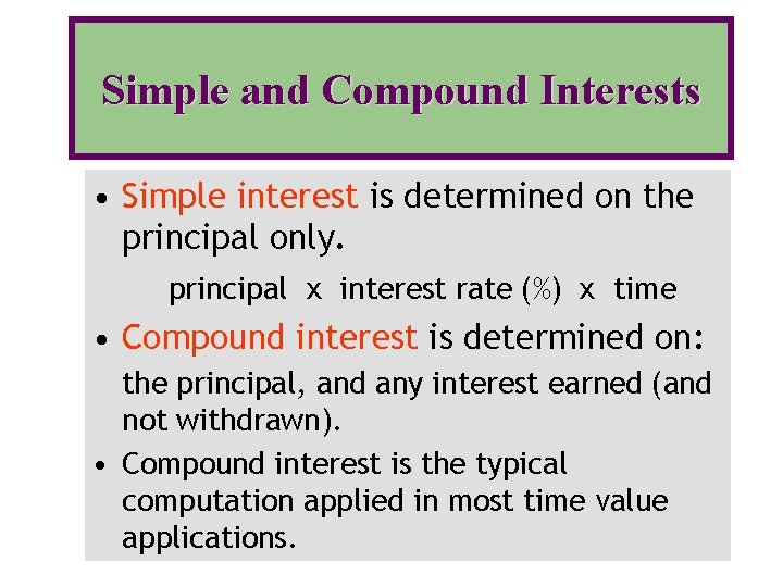 Simple and Compound Interests • Simple interest is determined on the principal only. principal