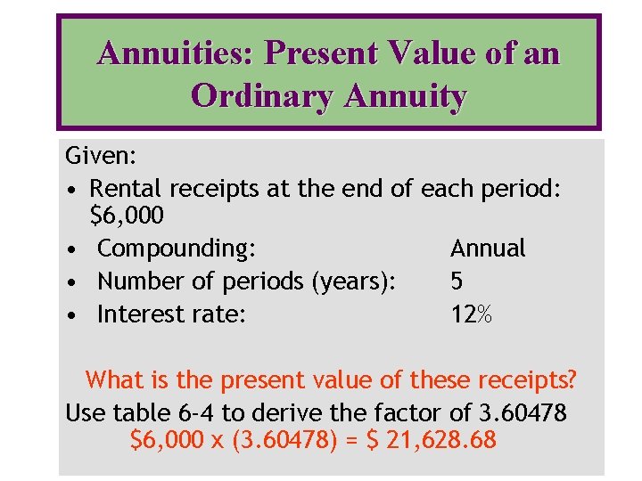 Annuities: Present Value of an Ordinary Annuity Given: • Rental receipts at the end