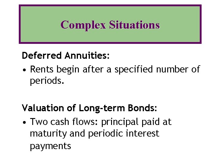 Complex Situations Deferred Annuities: • Rents begin after a specified number of periods. Valuation