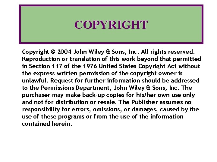 COPYRIGHT Copyright © 2004 John Wiley & Sons, Inc. All rights reserved. Reproduction or