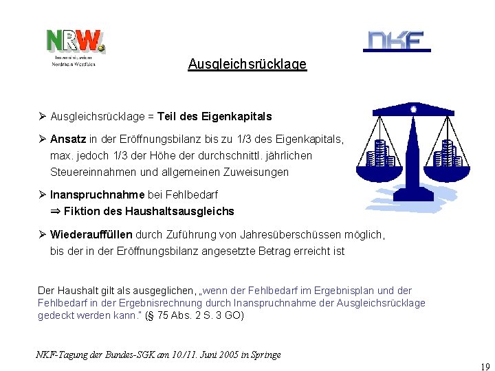 Ausgleichsrücklage Ø Ausgleichsrücklage = Teil des Eigenkapitals Ø Ansatz in der Eröffnungsbilanz bis zu