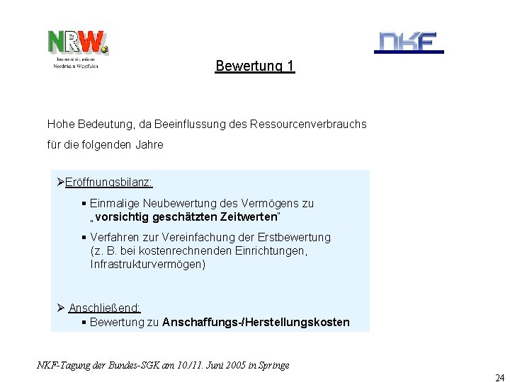 Bewertung 1 Hohe Bedeutung, da Beeinflussung des Ressourcenverbrauchs für die folgenden Jahre ØEröffnungsbilanz: §