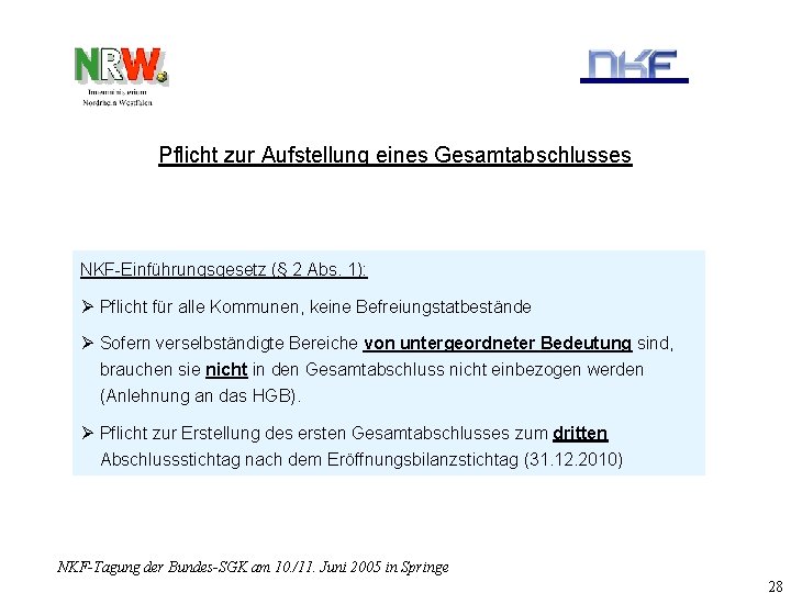 Pflicht zur Aufstellung eines Gesamtabschlusses NKF-Einführungsgesetz (§ 2 Abs. 1): Ø Pflicht für alle