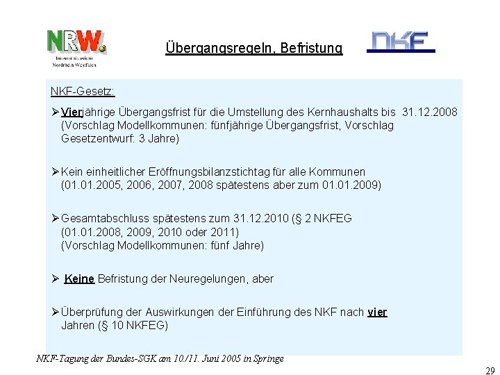 Übergangsregeln, Befristung NKF-Gesetz: Ø Vierjährige Übergangsfrist für die Umstellung des Kernhaushalts bis 31. 12.