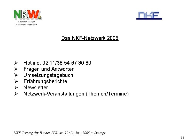 Das NKF-Netzwerk 2005 Ø Ø Ø Hotline: 02 11/38 54 67 80 80 Fragen