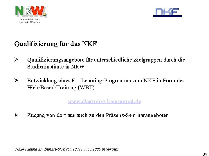 Qualifizierung für das NKF Ø Qualifizierungsangebote für unterschiedliche Zielgruppen durch die Studieninstitute in NRW