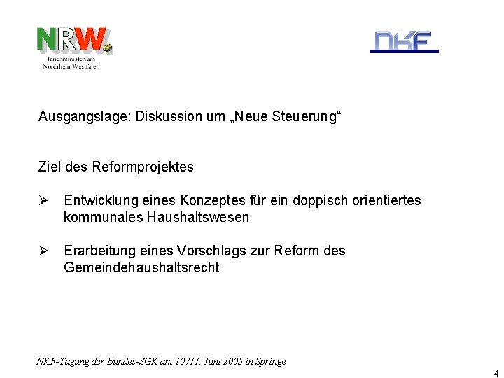 Ausgangslage: Diskussion um „Neue Steuerung“ Ziel des Reformprojektes Ø Entwicklung eines Konzeptes für ein