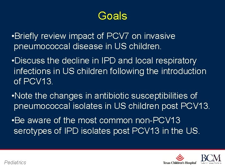 Goals • Briefly review impact of PCV 7 on invasive pneumococcal disease in US