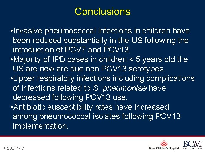 Conclusions • Invasive pneumococcal infections in children have been reduced substantially in the US