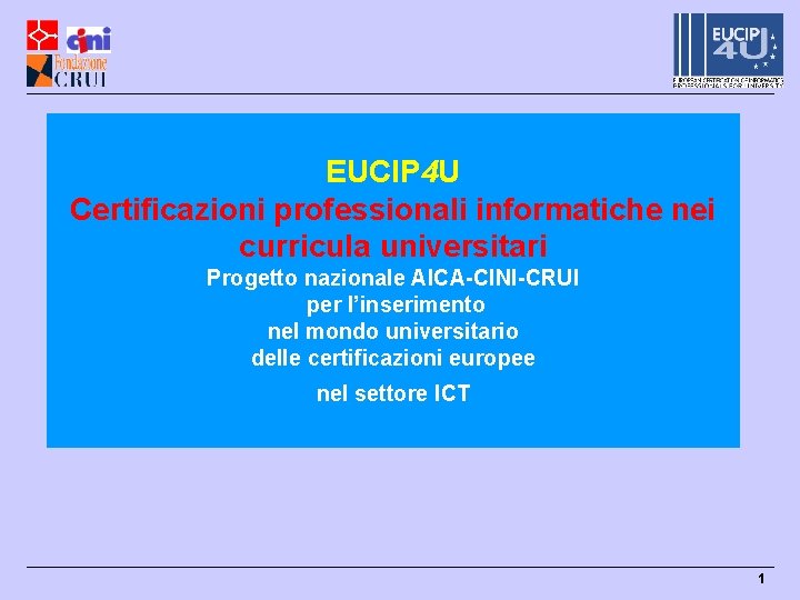 EUCIP 4 U Certificazioni professionali informatiche nei curricula universitari Progetto nazionale AICA-CINI-CRUI per l’inserimento