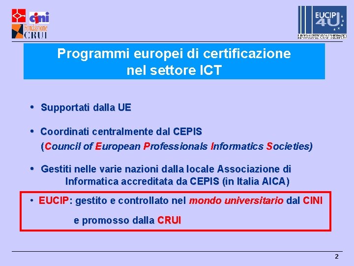 Programmi europei di certificazione nel settore ICT • Supportati dalla UE • Coordinati centralmente