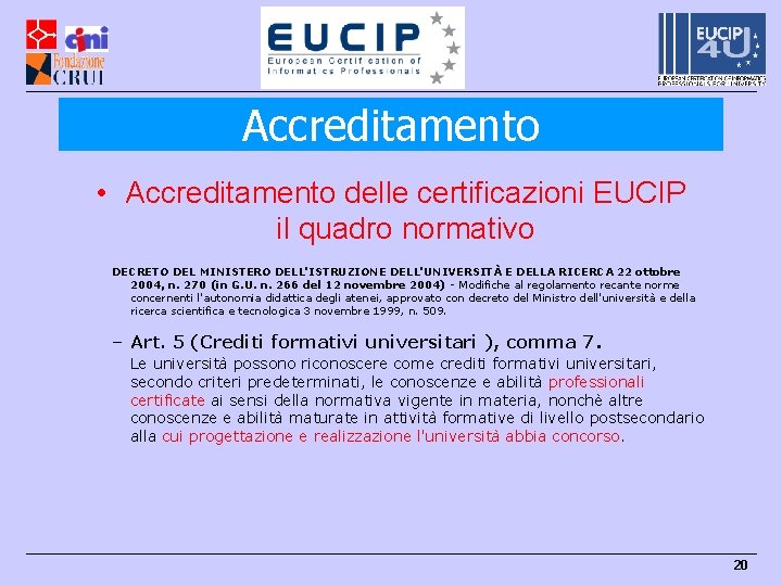 Accreditamento • Accreditamento delle certificazioni EUCIP il quadro normativo DECRETO DEL MINISTERO DELL'ISTRUZIONE DELL'UNIVERSITÀ