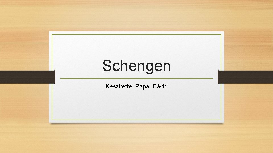 Schengen Készítette: Pápai Dávid 