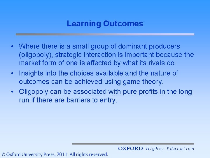 Learning Outcomes • Where there is a small group of dominant producers (oligopoly), strategic