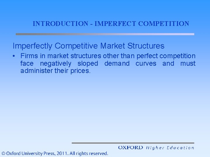 INTRODUCTION - IMPERFECT COMPETITION Imperfectly Competitive Market Structures • Firms in market structures other