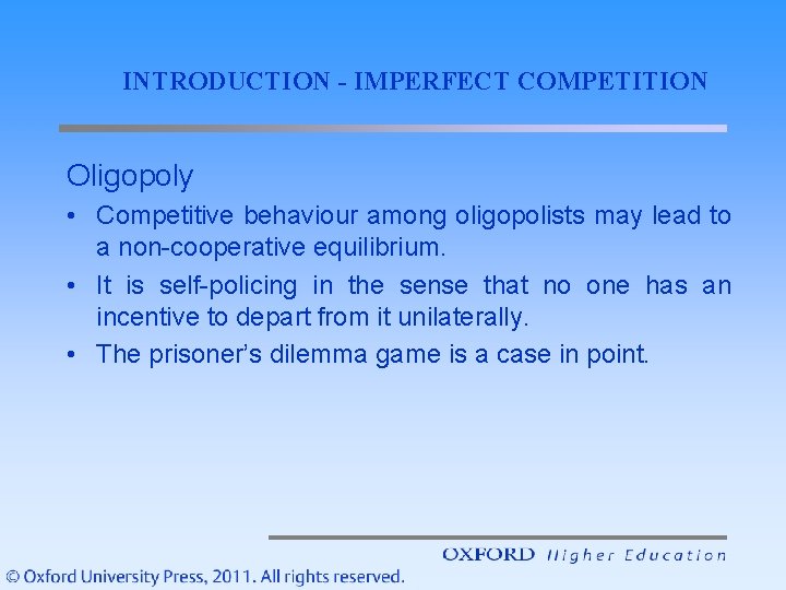 INTRODUCTION - IMPERFECT COMPETITION Oligopoly • Competitive behaviour among oligopolists may lead to a