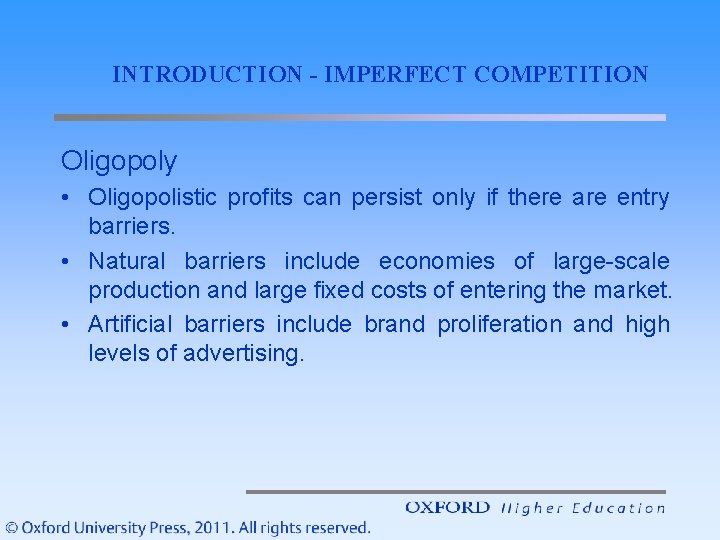 INTRODUCTION - IMPERFECT COMPETITION Oligopoly • Oligopolistic profits can persist only if there are