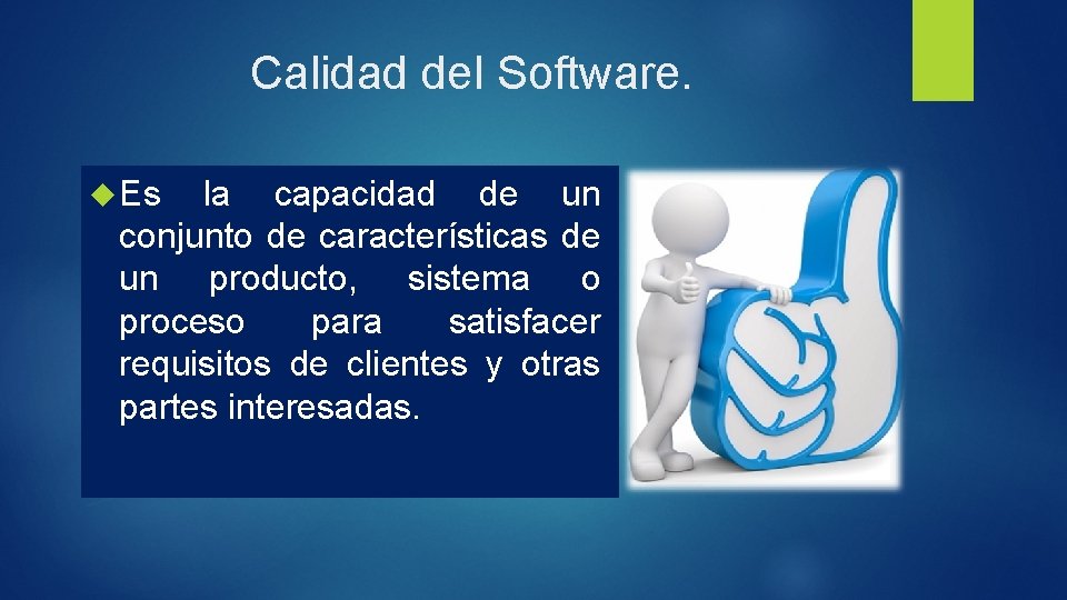 Calidad del Software. Es la capacidad de un conjunto de características de un producto,