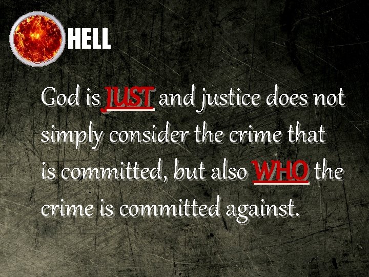 HELL God is JUST and justice does not simply consider the crime that is