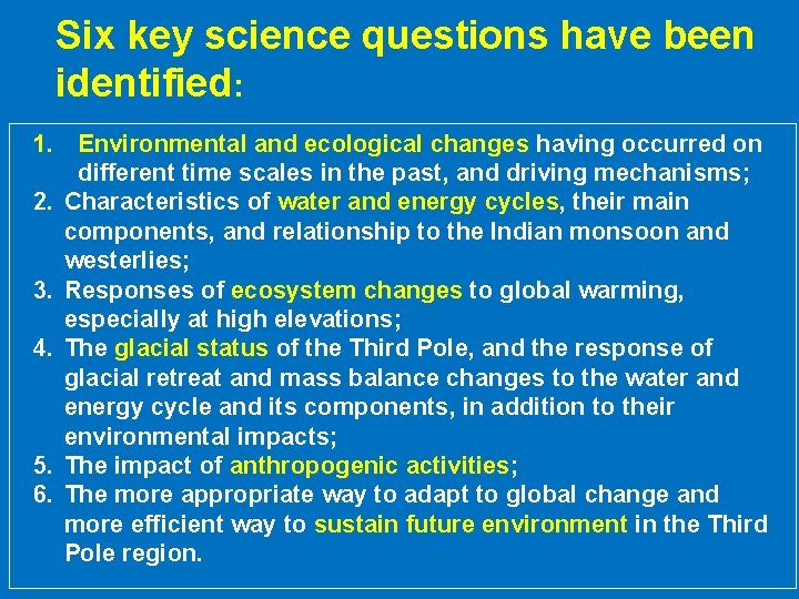 Six key science questions have been identified: 1. Environmental and ecological changes having occurred