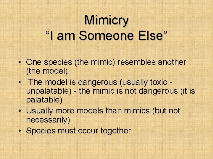 Mimicry “I am Someone Else” • One species (the mimic) resembles another (the model)