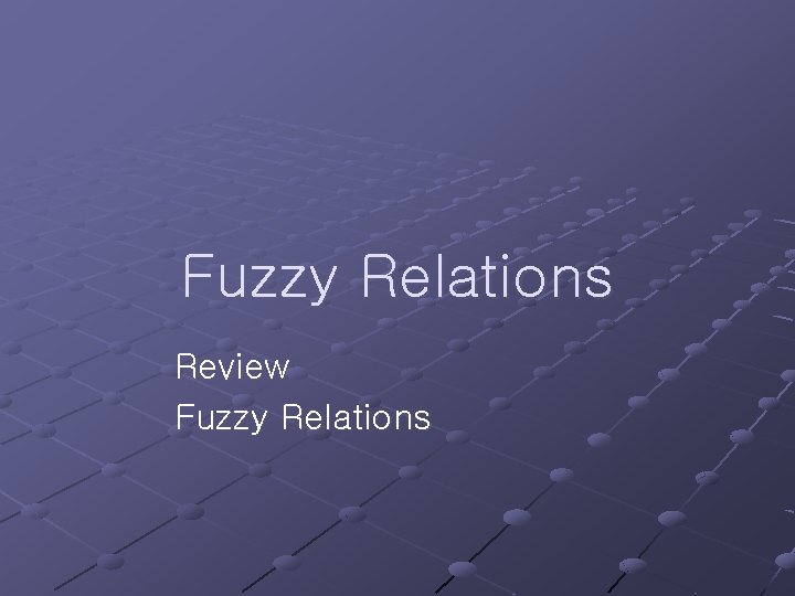 Fuzzy Relations Review Fuzzy Relations 