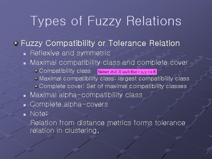 Types of Fuzzy Relations Fuzzy Compatibility or Tolerance Relation n n Reflexive and symmetric