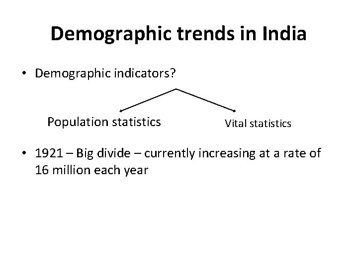 Demographic trends in India • Demographic indicators? Population statistics Vital statistics • 1921 – Demographic trends in India • Demographic indicators? Population statistics Vital statistics • 1921 –