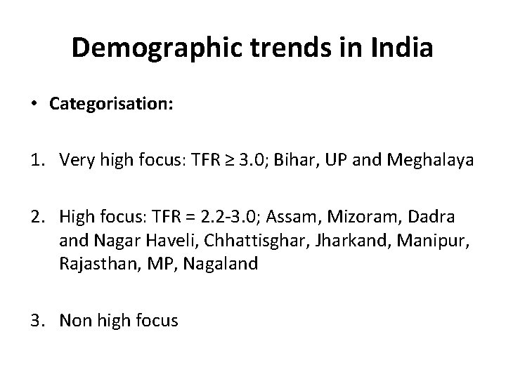 Demographic trends in India • Categorisation: 1. Very high focus: TFR ≥ 3. 0; Demographic trends in India • Categorisation: 1. Very high focus: TFR ≥ 3. 0;