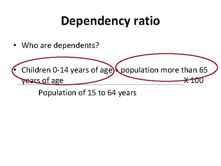 Dependency ratio • Who are dependents? • Children 0 -14 years of age + Dependency ratio • Who are dependents? • Children 0 -14 years of age +