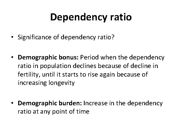 Dependency ratio • Significance of dependency ratio? • Demographic bonus: Period when the dependency Dependency ratio • Significance of dependency ratio? • Demographic bonus: Period when the dependency