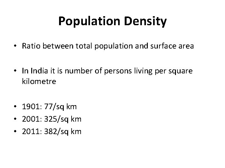 Population Density • Ratio between total population and surface area • In India it Population Density • Ratio between total population and surface area • In India it