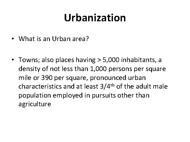 Urbanization • What is an Urban area? • Towns; also places having > 5, Urbanization • What is an Urban area? • Towns; also places having > 5,
