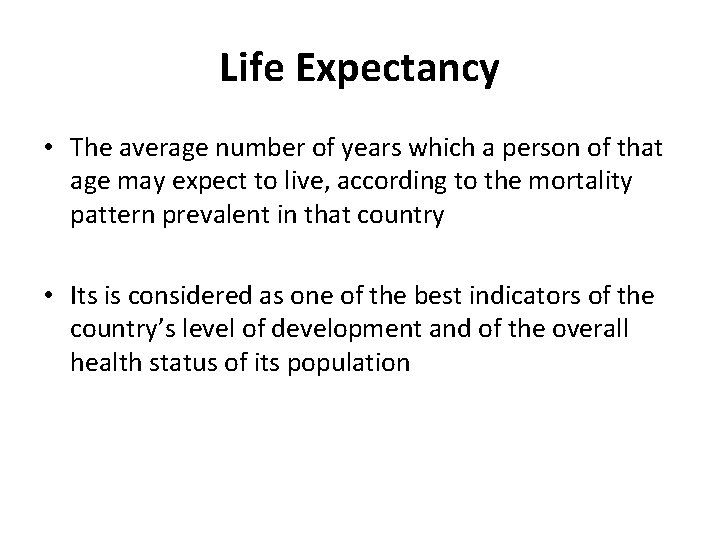 Life Expectancy • The average number of years which a person of that age Life Expectancy • The average number of years which a person of that age