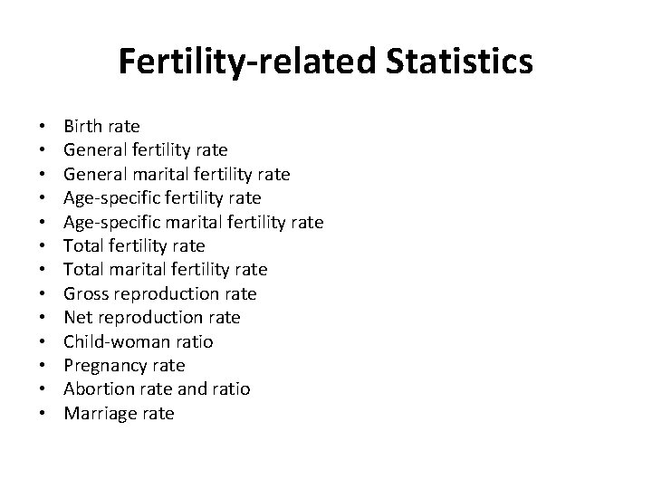 Fertility-related Statistics • • • • Birth rate General fertility rate General marital fertility Fertility-related Statistics • • • • Birth rate General fertility rate General marital fertility