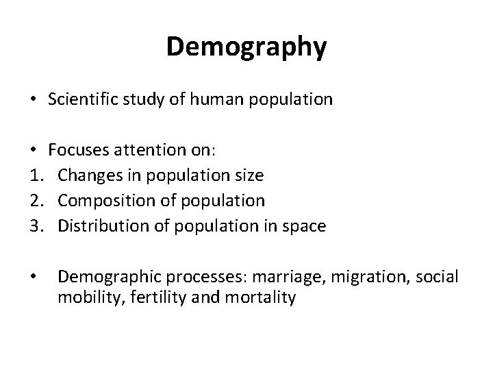 Demography • Scientific study of human population • Focuses attention on: 1. Changes in Demography • Scientific study of human population • Focuses attention on: 1. Changes in