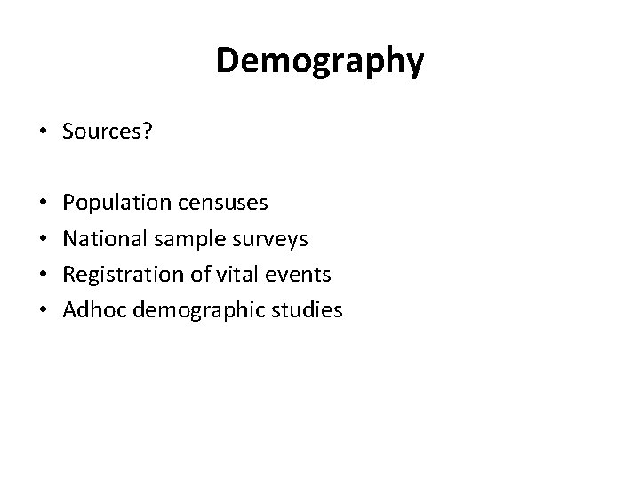 Demography • Sources? • • Population censuses National sample surveys Registration of vital events Demography • Sources? • • Population censuses National sample surveys Registration of vital events