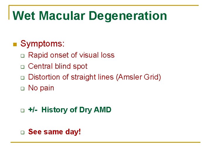 Wet Macular Degeneration n Symptoms: q Rapid onset of visual loss Central blind spot