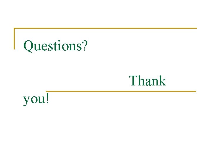 Questions? Thank you! 