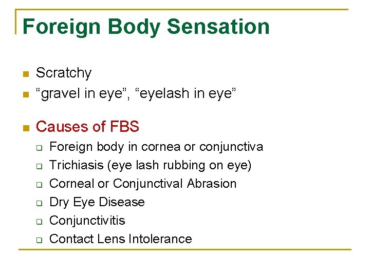 Foreign Body Sensation n Scratchy “gravel in eye”, “eyelash in eye” n Causes of