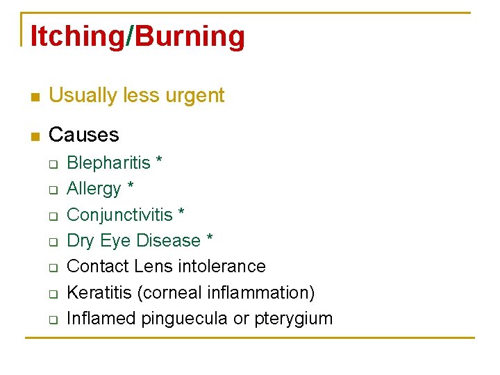 Itching/Burning n Usually less urgent n Causes q q q q Blepharitis * Allergy
