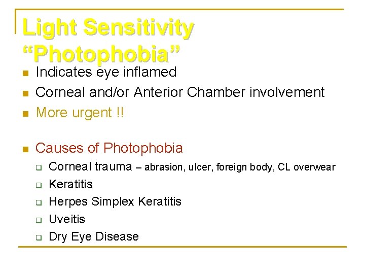 Light Sensitivity “Photophobia” n Indicates eye inflamed Corneal and/or Anterior Chamber involvement More urgent