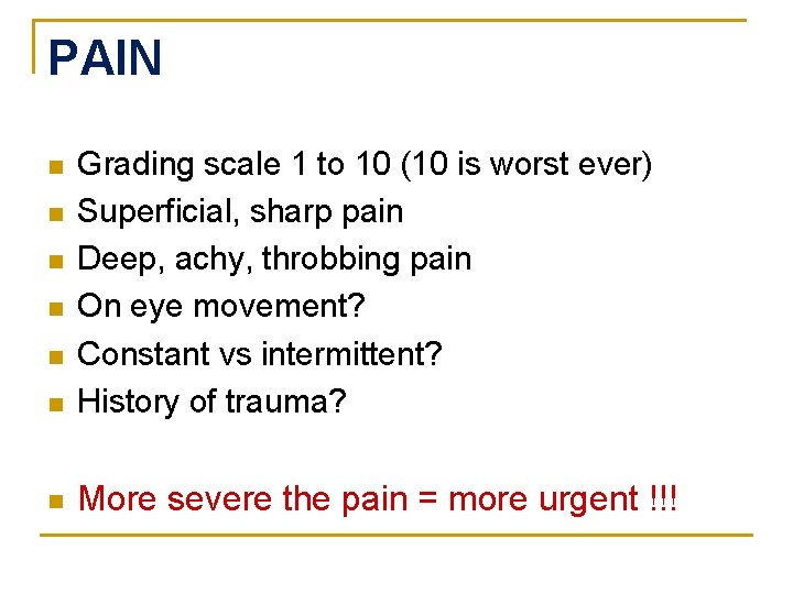 PAIN n Grading scale 1 to 10 (10 is worst ever) Superficial, sharp pain