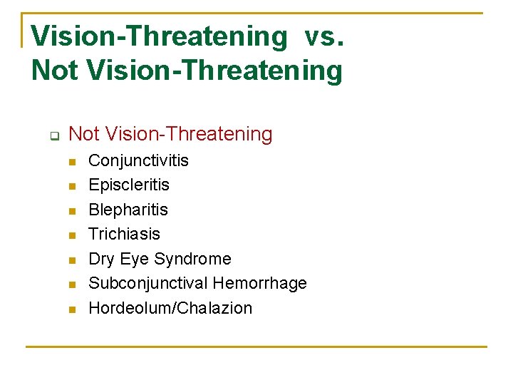 Vision-Threatening vs. Not Vision-Threatening q Not Vision-Threatening n n n n Conjunctivitis Episcleritis Blepharitis