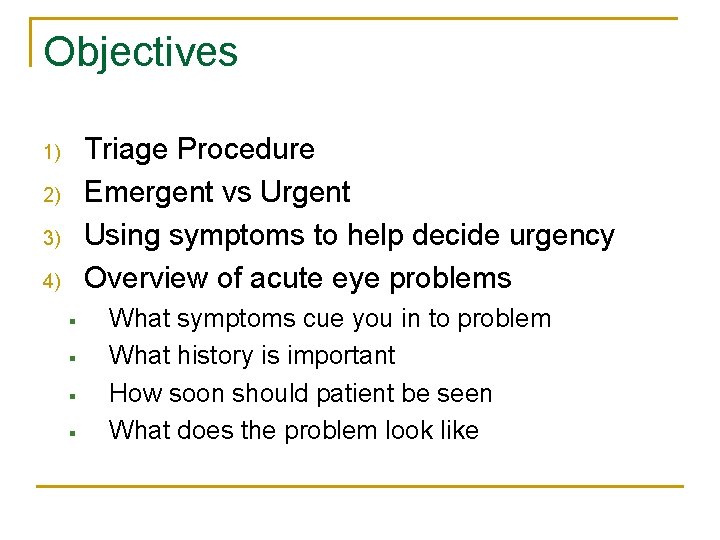 Objectives Triage Procedure Emergent vs Urgent Using symptoms to help decide urgency Overview of