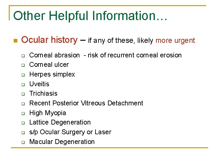 Other Helpful Information… n Ocular history – if any of these, likely more urgent