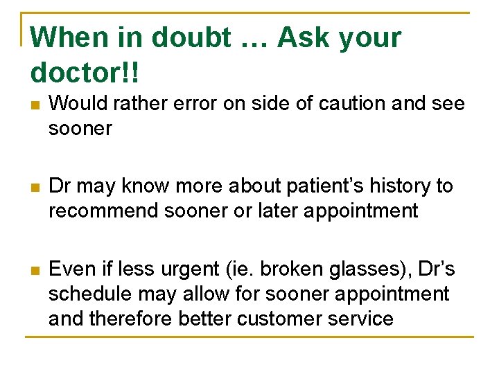 When in doubt … Ask your doctor!! n Would rather error on side of